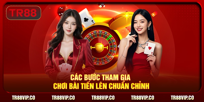 Các bước tham gia chơi bài Tiến Lên chuẩn chỉnh