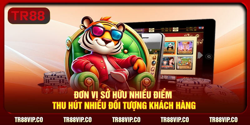 Đơn vị sở hữu nhiều điểm thu hút nhiều đối tượng khách hàng