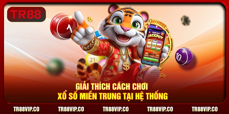 Giải thích cách chơi xổ số miền Trung tại hệ thống