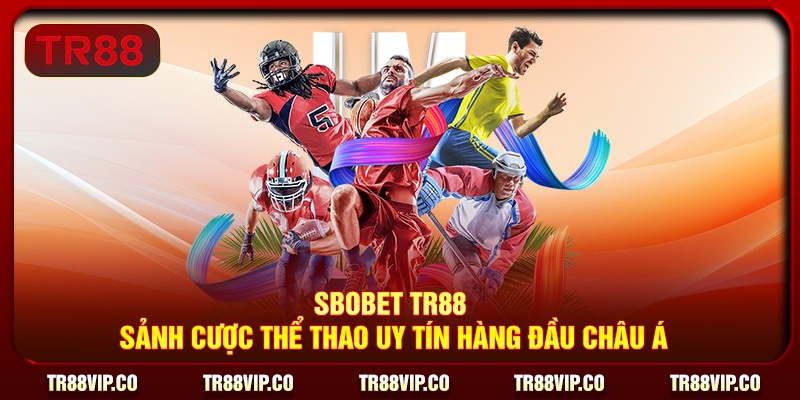 SBOBET TR88 - Sảnh Cược Thể Thao Uy Tín Hàng Đầu Châu Á