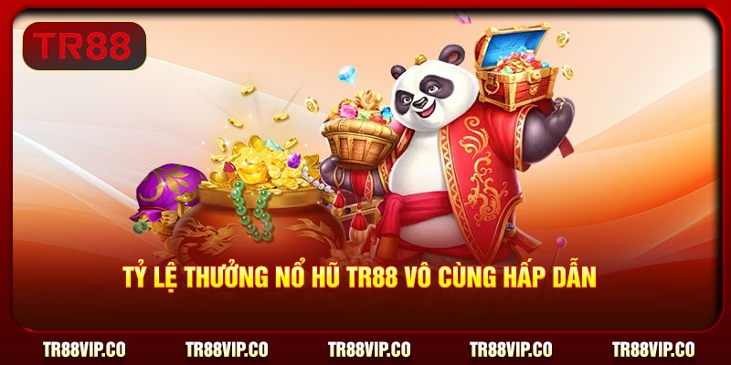 Tỷ lệ thưởng nổ hũ TR88 vô cùng hấp dẫn