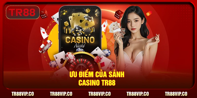 Ưu điểm của sảnh Casino TR88