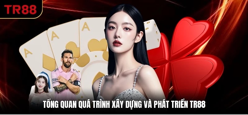 Tổng quan quá trình xây dựng và phát triển TR88